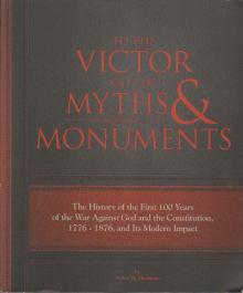 Book cover of To The Victor Go The Myths & Monuments: The History of the First 100 Years of the War Against God and the Constitution, 1776 - 1876, and Its Modern Impact