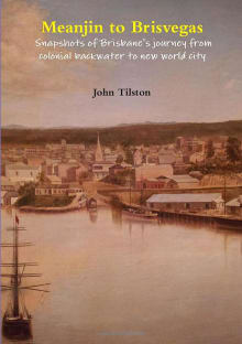 Book cover of Meanjin to Brisvegas: Snapshots of Brisbane's Journey from Colonial Backwater to New World City