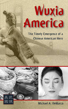 Book cover of Wuxia America: The Timely Emergence of a Chinese American Hero