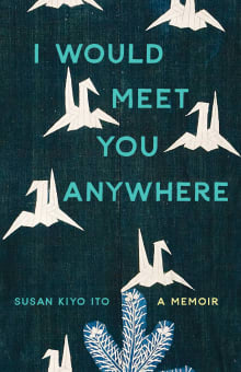 Book cover of I Would Meet You Anywhere: A Memoir