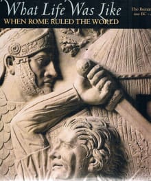 Book cover of What Life Was Like: When Rome Ruled the World: The Roman Empire 100 BC-AD 200