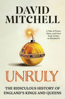 Book cover of Unruly: The Ridiculous History of England's Kings and Queens