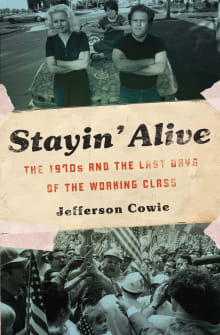 Book cover of Stayin' Alive: The 1970s and the Last Days of the Working Class