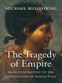 Book cover of The Tragedy of Empire: From Constantine to the Destruction of Roman Italy