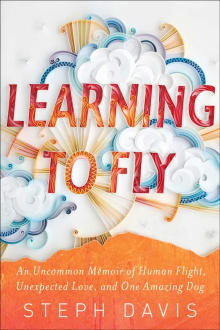 Book cover of Learning to Fly: An Uncommon Memoir of Human Flight, Unexpected Love, and One Amazing Dog
