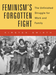 Book cover of Feminism's Forgotten Fight: The Unfinished Struggle for Work and Family