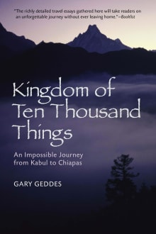 Book cover of Kingdom of Ten Thousand Things: An Impossible Journey from Kabul to Chiapas