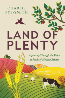 Book cover of Land of Plenty: A Journey Through the Fields & Foods of Modern Britain