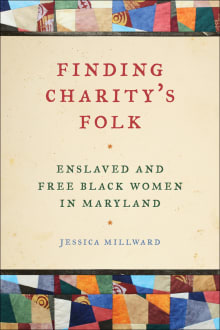 Book cover of Finding Charity's Folk: Enslaved and Free Black Women in Maryland