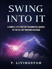 Book cover of Swing Into It: A Simple System For Trading Pullbacks to the 50-Day Moving Average