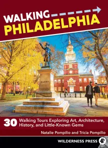 Book cover of Walking Philadelphia: 30 Walking Tours Exploring Art, Architecture, History, and Little-Known Gems