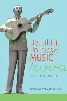 Book cover of Beautiful Politics of Music: Trova in Yucatan, Mexico