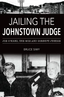 Book cover of Jailing the Johnstown Judge: Joe O'Kicki, the Mob and Corrupt Justice