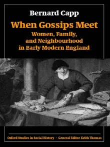 Book cover of When Gossips Meet: Women, Family, and Neighbourhood in Early Modern England