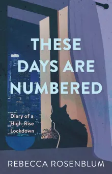 Book cover of These Days Are Numbered: Diary of a High-Rise Lockdown