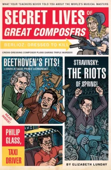 Book cover of Secret Lives of Great Composers: What Your Teachers Never Told You about the World's Musical Masters