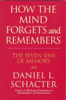 Book cover of The Seven Sins of Memory: How the Mind Forgets and Remembers