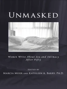 Book cover of Unmasked: Women Write About Sex and Intimacy After Fifty