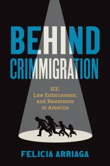 Book cover of Behind Crimmigration: ICE, Law Enforcement, and Resistance in America