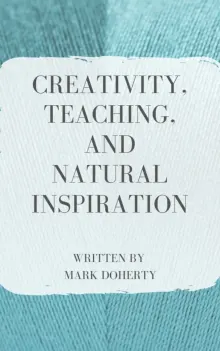 Book cover of Creativity, Teaching, and Natural Inspiration