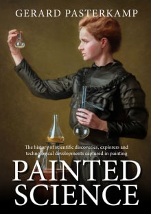 Book cover of Painted Science: The history of scientific discoveries, explorers and technological developments captured in painting