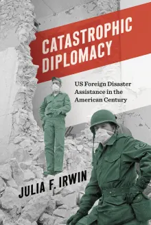 Book cover of Catastrophic Diplomacy: US Foreign Disaster Assistance in the American Century