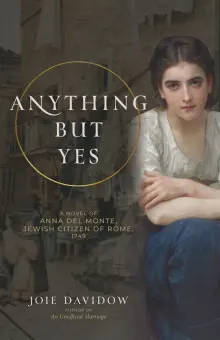 Book cover of Anything But Yes: A Novel of Anna Del Monte, Jewish Citizen of Rome, 1749