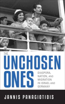 Book cover of The Unchosen Ones: Diaspora, Nation, and Migration in Israel and Germany