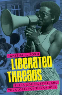 Book cover of Liberated Threads: Black Women, Style, and the Global Politics of Soul