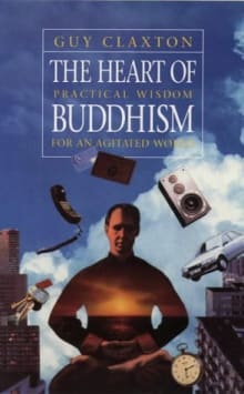 Book cover of The Heart of Buddhism: Practical Wisdom for an Agitated World