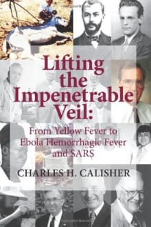 Book cover of Lifting the Impenetrable Veil: From Yellow Fever to Ebola Hemorrhagic Fever & SARS