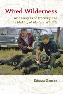 Book cover of Wired Wilderness: Technologies of Tracking and the Making of Modern Wildlife