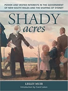 Book cover of Shady Acres: Politicians, Developers & Sydney's Public Transport Scandals 1872-1895