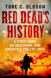 Book cover of Red Dead's History: A Video Game, an Obsession, and America's Violent Past