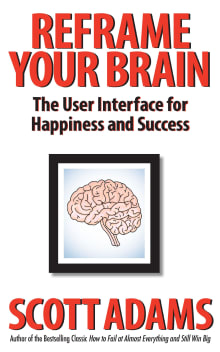 Book cover of Reframe Your Brain: The User Interface for Happiness and Success