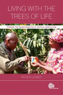 Book cover of Living with the Trees of Life: Towards the Transformation of Tropical Agriculture