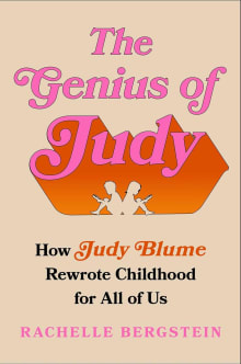 Book cover of The Genius of Judy: How Judy Blume Rewrote Childhood for All of Us