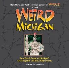 Book cover of Weird Michigan: Your Travel Guide to Michigan's Local Legends and Best Kept Secrets