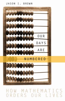 Book cover of Our Days Are Numbered: How Mathematics Orders Our Lives