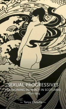 Book cover of Sexual Progressives: Reimagining Intimacy in Scotland, 1880-1914