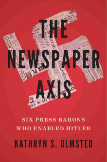 Book cover of The Newspaper Axis: Six Press Barons Who Enabled Hitler