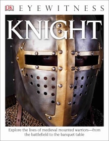 Book cover of Eyewitness Knight: Explore the Lives of Medieval Mounted Warriors-from the Battlefield to the Banquet Table