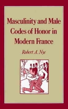 Book cover of Masculinity and Male Codes of Honor in Modern France