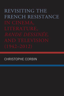 Book cover of Revisiting the French Resistance in Cinema, Literature, Bande Dessinée, and Television (1942–2012)