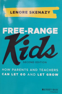 Book cover of Free-Range Kids: How Parents and Teachers Can Let Go and Let Grow