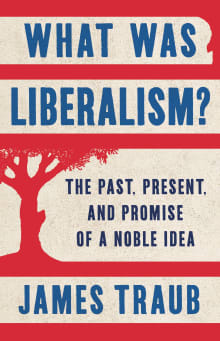 Book cover of What Was Liberalism?: The Past, Present, and Promise of a Noble Idea