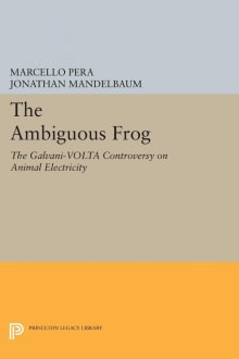 Book cover of The Ambiguous Frog: The Galvani-Volta Controversy on Animal Electricity