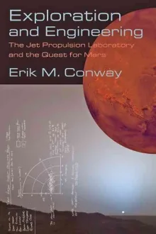 Book cover of Exploration and Engineering: The Jet Propulsion Laboratory and the Quest for Mars