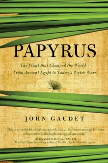 Book cover of Papyrus: The Plant that Changed the World: From Ancient Egypt to Today's Water Wars