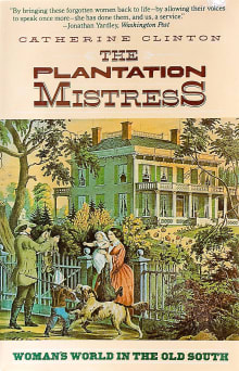 Book cover of The Plantation Mistress: Woman's World in the Old South